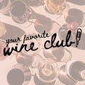 Your Favorite Wine Club!